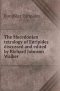 Macedonian tetralogy of Euripides discussed and edited by Richard Johnson Walker