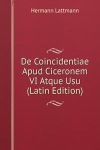 De Coincidentiae Apud Ciceronem VI Atque Usu (Latin Edition)