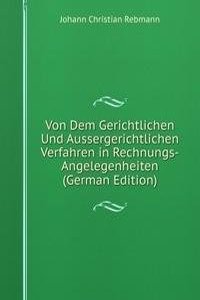 Von Dem Gerichtlichen Und Aussergerichtlichen Verfahren in Rechnungs-Angelegenheiten (German Edition)