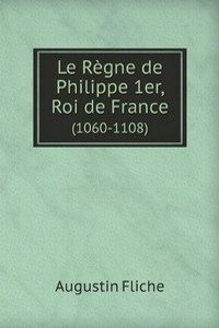 Le Regne de Philippe 1er, Roi de France