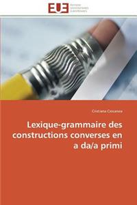 Lexique-Grammaire Des Constructions Converses En a Da/A Primi