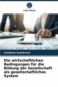 Die wirtschaftlichen Bedingungen für die Bildung der Gesellschaft als gesellschaftliches System