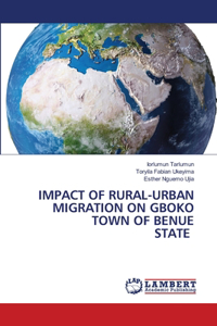 Impact of Rural-Urban Migration on Gboko Town of Benue State