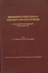 Advancing Frontiers In Geology And Geophysices : A Volume In Honour Of M S Krishnan