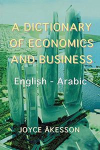 Dictionary of Economics and Business, English - Arabic