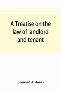 treatise on the law of landlord and tenant, in continuation of the author's Treatise on the law of real property
