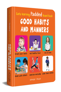 Early Learning Padded Book of Good Habits and Manners : Padded Board Books For Children