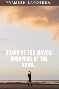 Roars of the waves; Whispers of the sand..