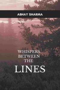 WHISPERS BETWEEN THE LINES - A COLLECTION OF POEMS
