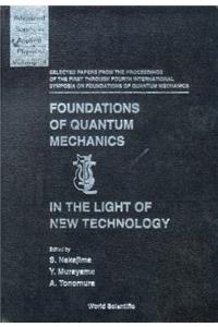 Foundations of Quantum Mechanics in the Light of New Technology: Selected Papers from the Proceedings of the First Through Fourth International Symposia on Foundations of Quantum Mechanics