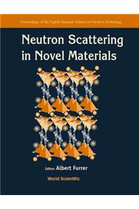 Neutron Scattering In Novel Materials, 8th Summer Sch