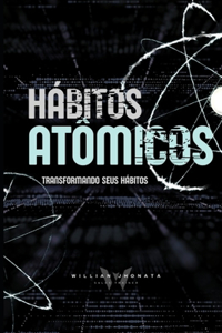 Hábitos Atômicos - Transformando seus Hábitos