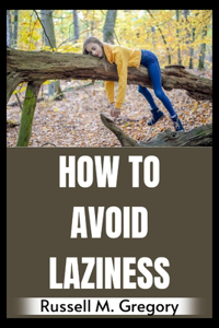 How to Avoid Being Lazy