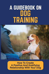 A Guidebook On Dog Training