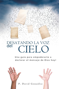 Desatando La Voz Del Cielo