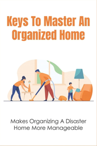 Keys To Master An Organized Home