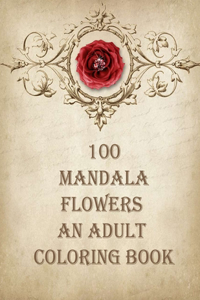 100 mandala flowers an adults coloring books