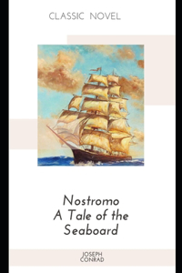 Nostromo A Tale of the Seaboard