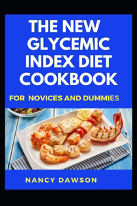 The New Glycemic Index Diet Cookbook for Novices and Dummies