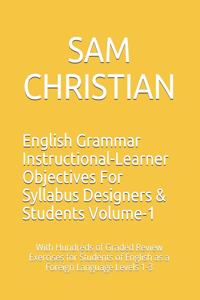 English Grammar Instructional-Learner Objectives For Syllabus Designers & Students Volume-1