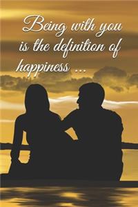 Being with you is the definition of happiness ...