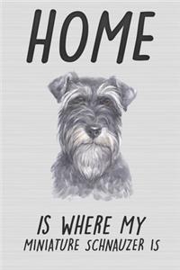Home Is Where My Miniature Schnauzer Is