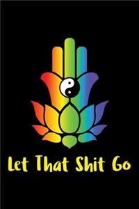 Let That Shit Go Zen Namaste Journal Notebook - For Healing, Getting Rid of Stress / Anxiety and Finding Happiness