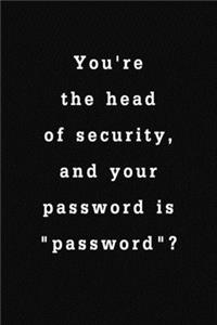 You're the head of security, and your password is "password"?: Novelty Gift Idea - Internet Password Logbook Organizer with Alphabetical Tabs, Large Print for Easy Password Keeping, Premium Journal To Protect Us