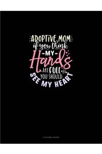 Adoptive Mom If You Think My Hands Are Full You Should See My Heart