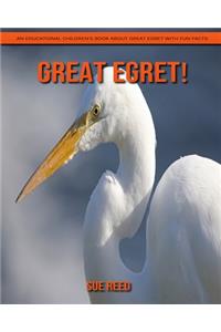 Great Egret! An Educational Children's Book about Great Egret with Fun Facts
