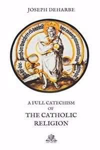 A full Catechism of the Catholic Religion