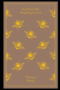 Far from the Madding Crowd By Thomas Hardy (Romantic, Impassioned & Fictional Novel) 