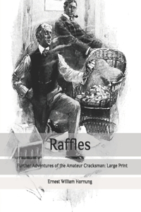 Raffles: Further Adventures of the Amateur Cracksman: Large Print