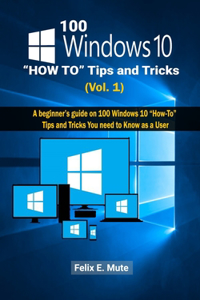 100 Windows 10 How To Tips and Tricks Vol. 1