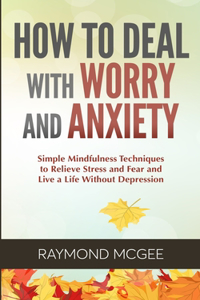 How to Deal with Worry and Anxiety