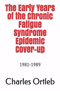 Early Years of the Chronic Fatigue Syndrome Epidemic Cover-up