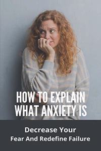 How To Explain What Anxiety Is