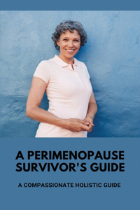 A Perimenopause Survivor's Guide