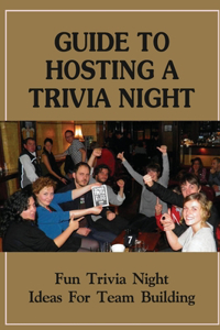 The Ultimate Guide To Hosting A Trivia Night