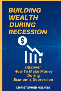 Building Wealth During Recession