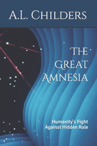 Great Amnesia: Humanity's Fight Against Hidden Rule