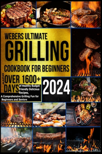 Webers Ultimate Grilling Cookbook 2024