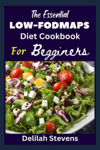 ESSENTIAL LOW-FODMAPs DIET COOKBOOK FOR BEGINNERS