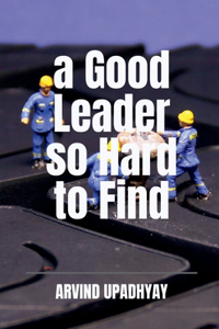 Good Leader so Hard to Find