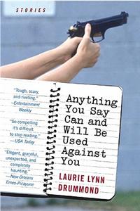 Anything You Say Can and Will Be Used Against You