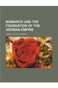 Bismarck and the Foundation of the German Empire