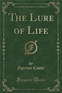 The Lure of Life (Classic Reprint)