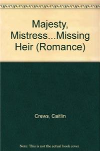 Majesty, Mistress...Missing Heir