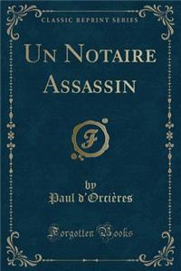 Un Notaire Assassin (Classic Reprint)