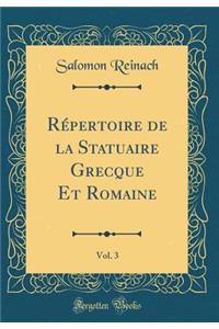 Répertoire de la Statuaire Grecque Et Romaine, Vol. 3 (Classic Reprint)